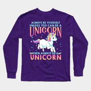 Always Be A Unicorn Long Sleeve T-Shirt